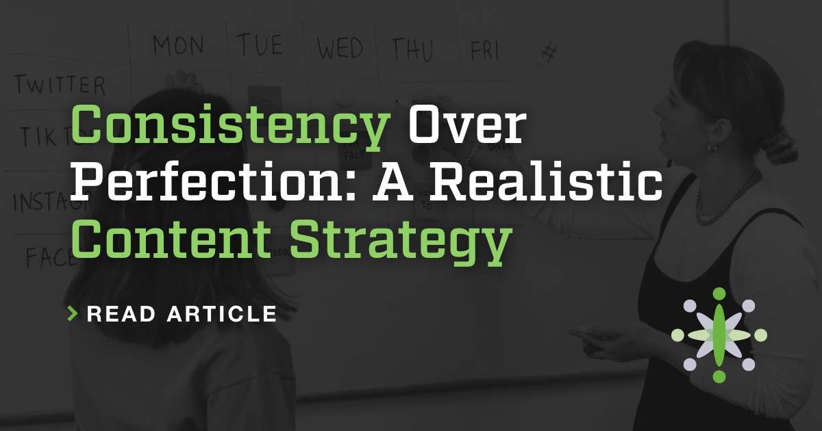 Consistency Over Perfection: A Realistic Content Strategy